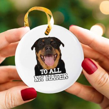To All My Hater Rottweiler Dog Lover Ceramic Ornament