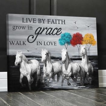 Horses Live By Faith Grow In Grace Walk In Love Canvas Prints Wall Art Decor