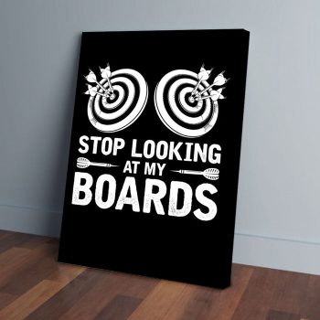 Stop Looking At My Boards Darts Canvas Poster Prints Wall Art Decor
