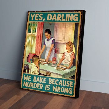 We Bake Because Murder Is Wrong Canvas Poster Prints Wall Art Decor