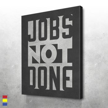 Jobs not done Special Meaninngful Quote Perfect Design for Home Decoration Canvas Poster Print Wall Art Decor
