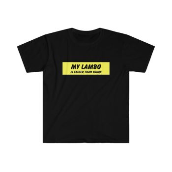 My Lambo Is Faster Than Yours Cotton Lamborghini Tee Unisex T-Shirt FTS103