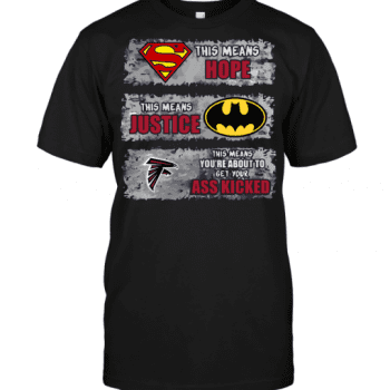 Atlanta Falcons Superman Means hope Batman Means Justice This Means You are About To Get Your Ass Kicked Unisex T-Shirt Kid T-Shirt LTS528