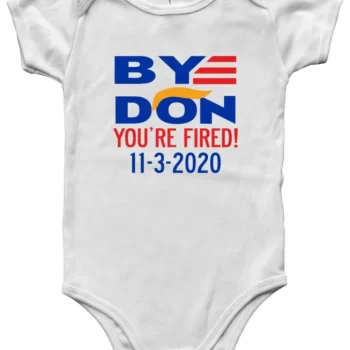 Baby Onesie Joe Biden 2020 Byedon Bye Don You'Re Fired Donald Trump Creeper Romper