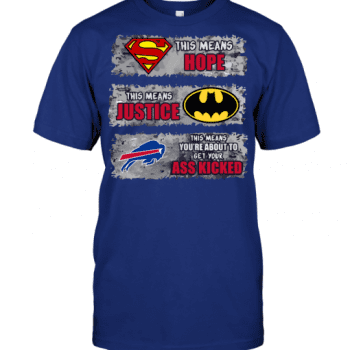 Buffalo Bills Superman Means hope Batman Means Justice This Means You are About To Get Your Ass Kicked Unisex T-Shirt Kid T-Shirt LTS258