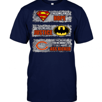 Chicago Bears Superman Means hope Batman Means Justice This Means You are About To Get Your Ass Kicked Unisex T-Shirt Kid T-Shirt LTS1341