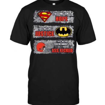 Cleveland Browns Superman Means hope Batman Means Justice This Means You are About To Get Your Ass Kicked Unisex T-Shirt Kid T-Shirt LTS1873