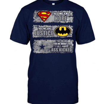 Dallas Cowboys Superman Means hope Batman Means Justice This Means You are About To Get Your Ass Kicked Unisex T-Shirt Kid T-Shirt LTS2146
