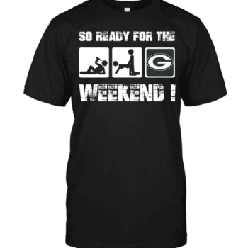 Green Bay Packers So Ready For The Weekend! Unisex T-Shirt Kid T-Shirt LTS3762