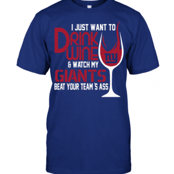 I Just Want To Drink Wine & Watch My New York Giants Beat Your Team is Ass Unisex T-Shirt Kid T-Shirt LTS4798