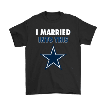 I Married Into This Dallas Cowboys Football Unisex T-Shirt Kid T-Shirt LTS2309