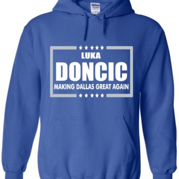 Luka Doncic Dallas Mavericks "Making Dallas Great Again" Hooded Sweatshirt Unisex Hoodie