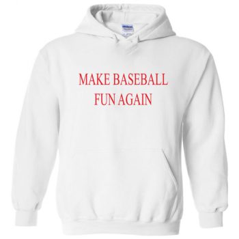 Make Baseball Fun Again Bryce Harper Nationals Hooded Sweatshirt Hoodie