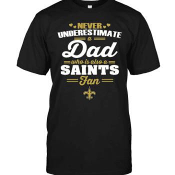 Never Underestimate A Dad Who Is Also A New Orleans Saints Fan Unisex T-Shirt Kid T-Shirt LTS4555