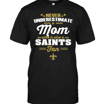 Never Underestimate A Mom Who Is Also A New Orleans Saints Fan Unisex T-Shirt Kid T-Shirt LTS4558