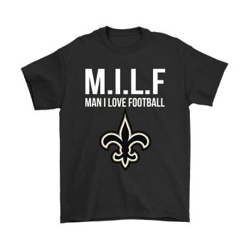 New Orleans Saints Milf Man I Love Football Funny Unisex T-Shirt Kid T-Shirt LTS4752