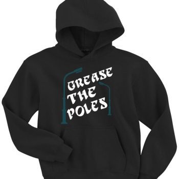 Philadelphia Eagles Super Bowl Grease The Poles Crew Hooded Sweatshirt Unisex Hoodie