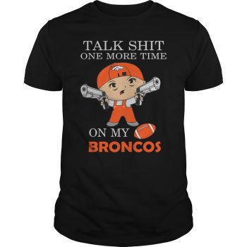 Talk Shit One More Time On My Denver Broncos Unisex T-Shirt Kid T-Shirt LTS1123