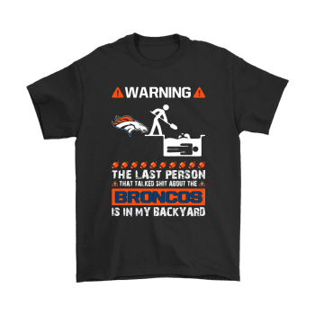 Warning The Last Person Talked Shit About Denver Broncos Unisex T-Shirt Kid T-Shirt LTS1164