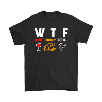 Wtf Wine Turkey Football Atlanta Falcons Thanksgiving Unisex T-Shirt Kid T-Shirt LTS768