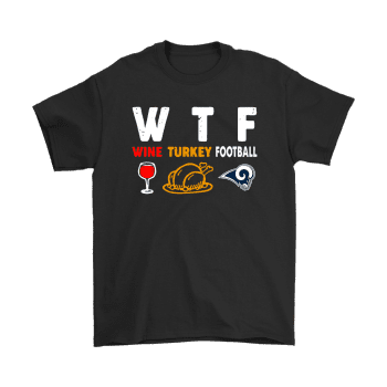 Wtf Wine Turkey Football Los Angeles Rams Thanksgiving Unisex T-Shirt Kid T-Shirt LTS3457