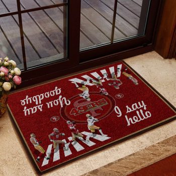 San Francisco 49Ers I Say Hello You Say Goodbye The Doormat Welcome Mat DM1821