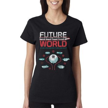 1982 Epcot Center Future World Disney Map If We Can Dream It We Can Do I Women Lady T-Shirt