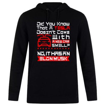 Did You Know That A Tesla With A New Car Smell No It Hasan Elon Musk Unisex Pullover Hoodie