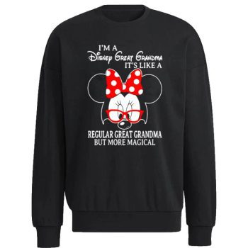 Minnie Mouse I'm A Disney Great Grandma It's Like A Regular Great Grandma But More Magical Unisex Sweatshirt