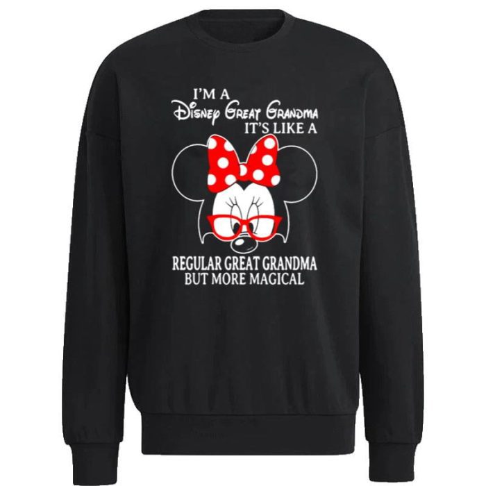 Minnie Mouse I'm A Disney Great Grandma It's Like A Regular Great Grandma But More Magical Unisex Sweatshirt
