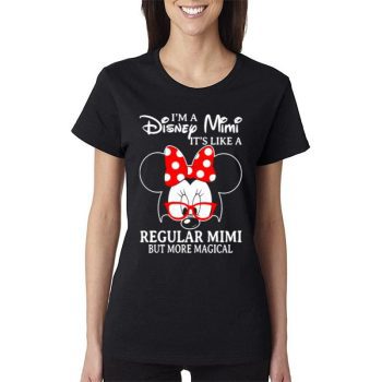 Minnie Mouse I’m A Disney Mimi It’s Like A Regular Mimi But More Magical Women Lady T-Shirt