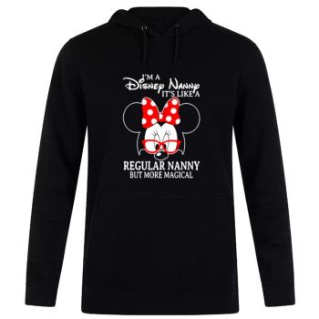 Minnie Mouse I'm A Disney Nanny It's Like A Regular Nanny But More Magical Unisex Pullover Hoodie