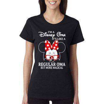 Minnie Mouse I'm A Disney Oma It's Like A Regular Oma But More Magical Women Lady T-Shirt
