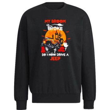 My Broom Broke So I Now Drive A Jeep Halloween Unisex Sweatshirt