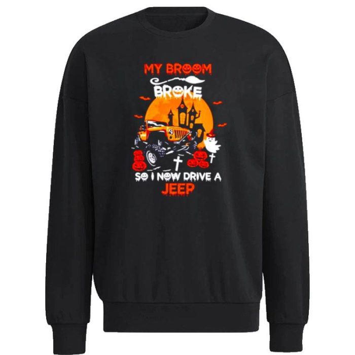 My Broom Broke So I Now Drive A Jeep Halloween Unisex Sweatshirt