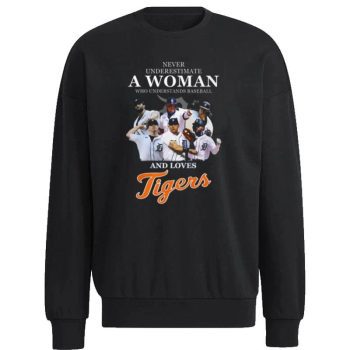 Never Underestimate A Woman Who Understands Baseball And Loves Detroit Tigers 2022 Unisex Sweatshirt