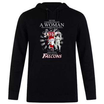 Never Underestimate A Woman Who Understands Football And Loves Atlanta Falcons Signatures Unisex Pullover Hoodie