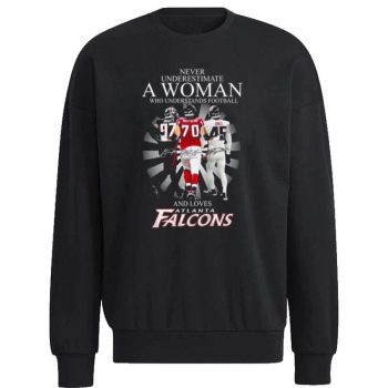 Never Underestimate A Woman Who Understands Football And Loves Atlanta Falcons Signatures Unisex Sweatshirt