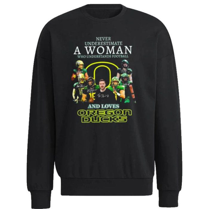 Never Underestimate A Woman Who Understands Football And Loves Oregon Ducks Signatures 2022 Unisex Sweatshirt