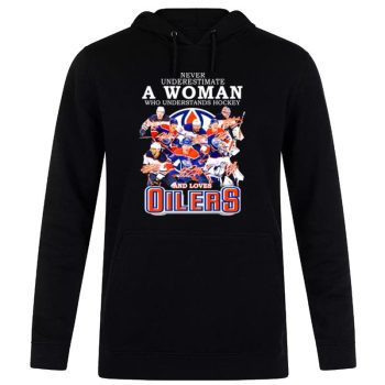Never Underestimate A Woman Who Understands Hockey And Loves Edmonton Oilers Team 2022 Signatures Unisex Pullover Hoodie