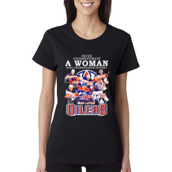 Never Underestimate A Woman Who Understands Hockey And Loves Edmonton Oilers Team 2022 Signatures Women Lady T-Shirt