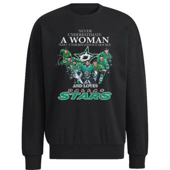 Never Underestimate A Woman Who Understands Ice Hockey And Loves Dallas Stars Signatures Unisex Sweatshirt
