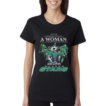 Never Underestimate A Woman Who Understands Ice Hockey And Loves Dallas Stars Signatures Women Lady T-Shirt