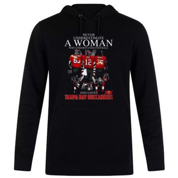Never Underestimate A Woman Wo Understands Football And Loves Tampa Bay Buccaneers L.Selmon Brady And Brooks Signatures Unisex Pullover Hoodie