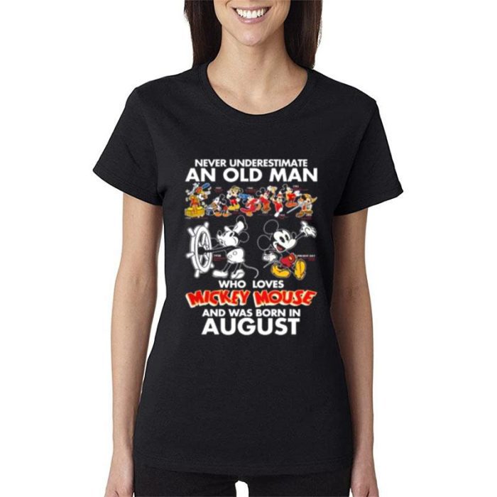 Never Underestimate An Old Man Who Loves Mickey Mouse And Was Born In Augus Women Lady T-Shirt