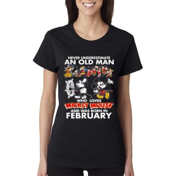 Never Underestimate An Old Man Who Loves Mickey Mouse And Was Born In February Women Lady T-Shirt