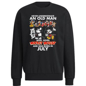 Never Underestimate An Old Man Who Loves Mickey Mouse And Was Born In July Unisex Sweatshirt