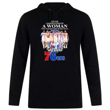 Never Understand A Women Who Understands Basketball And Philadelphia 76Ers 2023 Signatures Unisex Pullover Hoodie