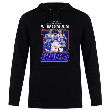 New York Giants Team Never Underestimate A Woman Who Understands Football And Loves Giants Signatures Unisex Pullover Hoodie