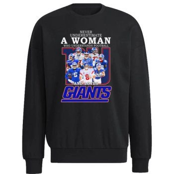 New York Giants Team Never Underestimate A Woman Who Understands Football And Loves Giants Signatures Unisex Sweatshirt
